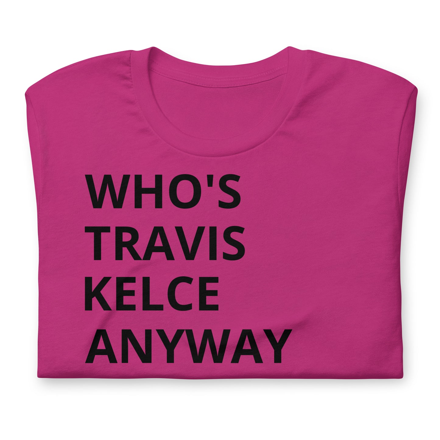 Who's Travis Kelce Anyway Swiftie - Cotton Tee Shirt