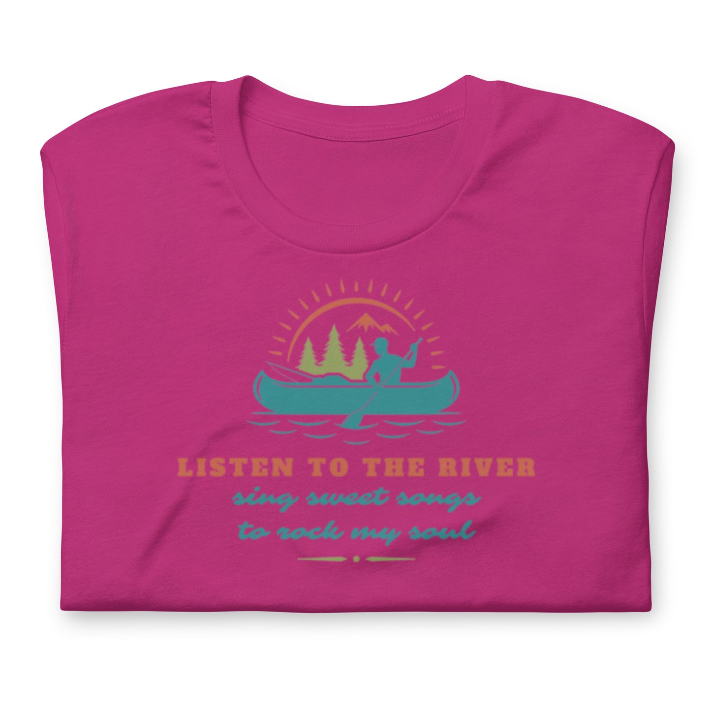 Listen To The River Sing Sweet Songs- Cotton Tee Shirt