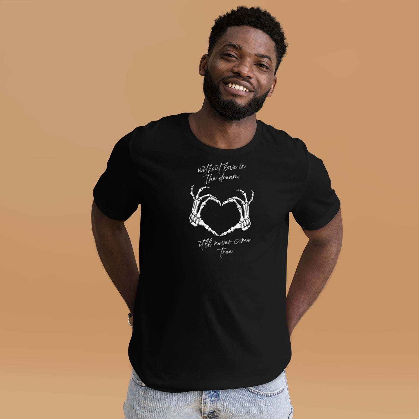 Without Love In The Dream It'll Never Come True - Cotton Tee Shirt