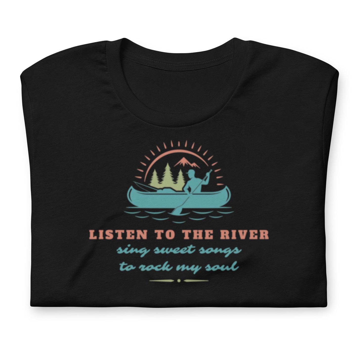 Listen To The River Sing Sweet Songs- Cotton Tee Shirt