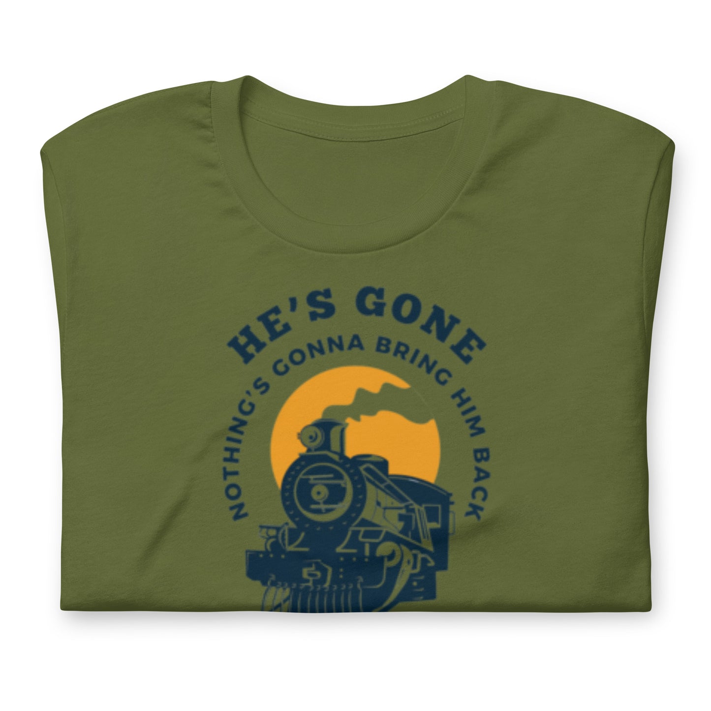 He's Gone Nothing Gonna Bring Him Back - Locomotive- Cotton Tee Shirt