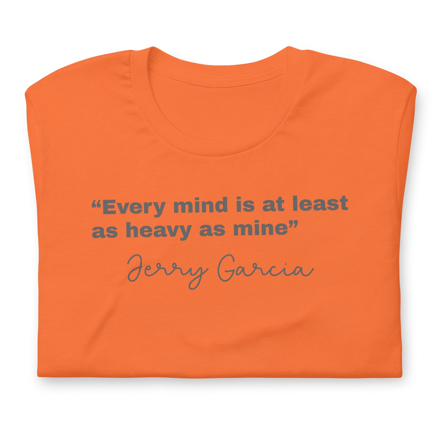 “Every mind is at least as heavy as mine” Jerry Garcia - Cotton Tee Shirt