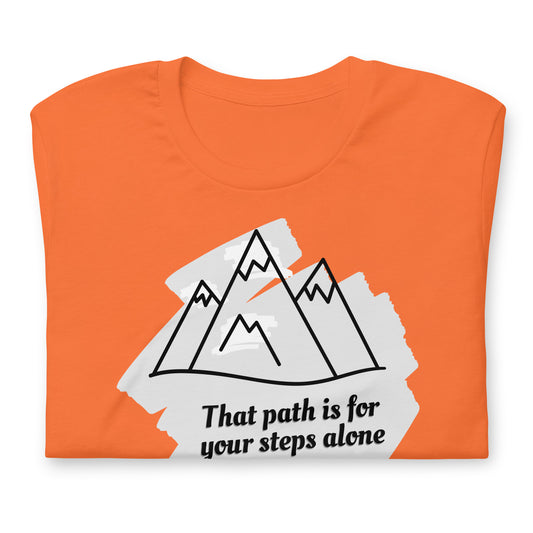 That Path Is For Your Steps Alone - Cotton Tee Shirt