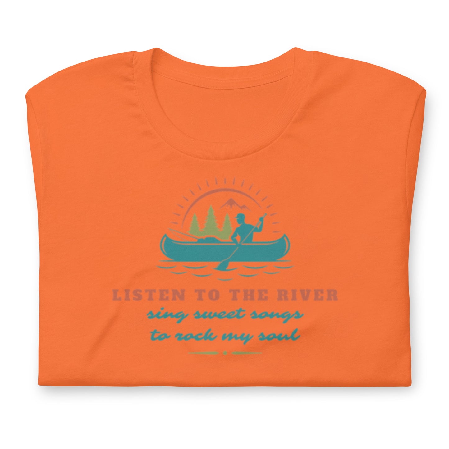 Listen To The River Sing Sweet Songs- Cotton Tee Shirt