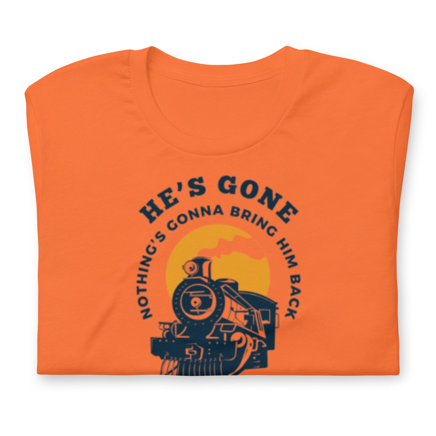 He's Gone Nothing Gonna Bring Him Back - Locomotive- Cotton Tee Shirt