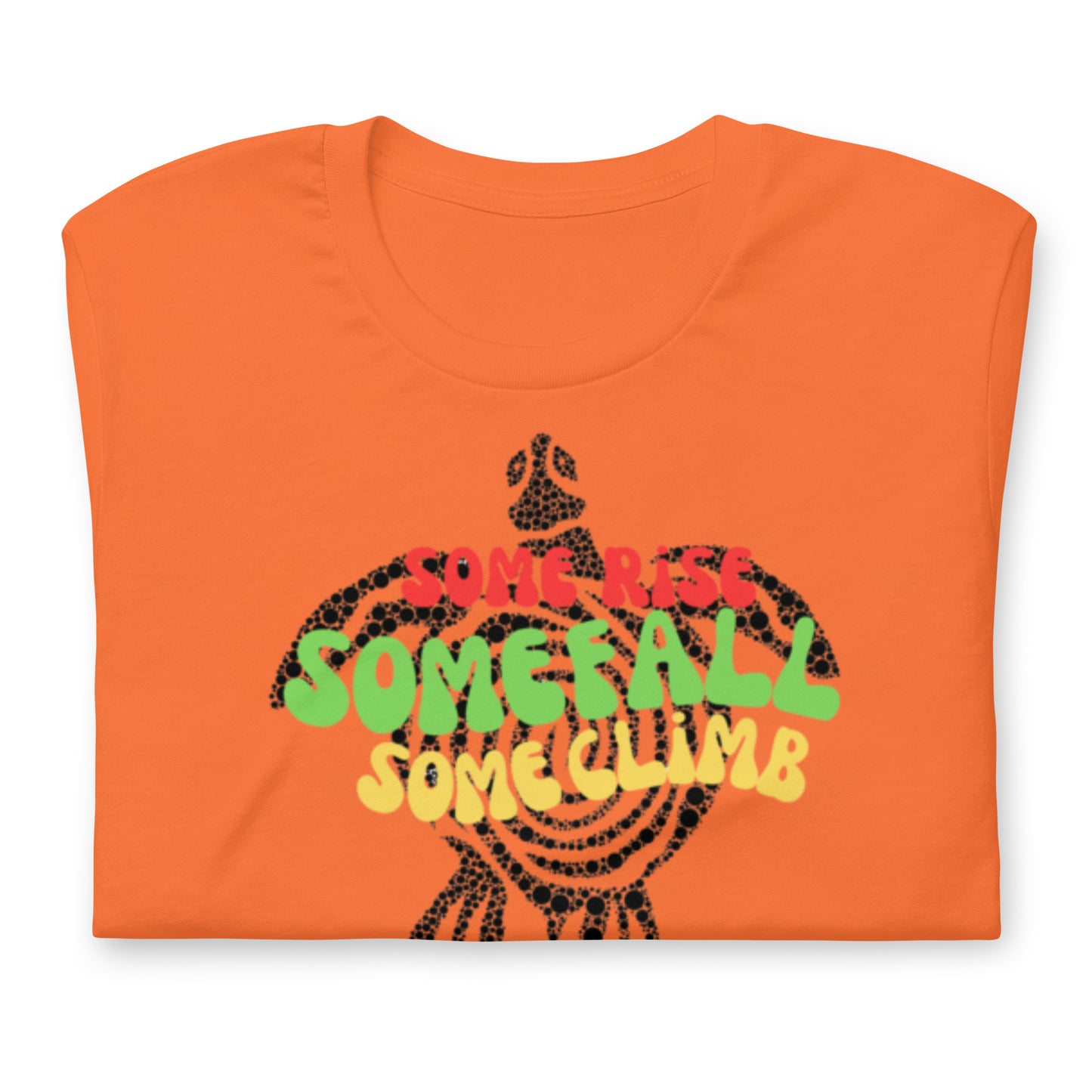 Some Rise Some Fall Some Climb - Cotton Tee Shirt