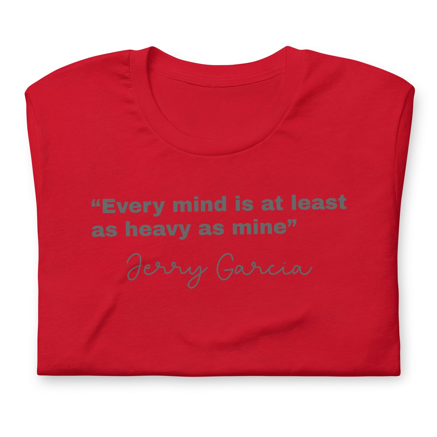 “Every mind is at least as heavy as mine” Jerry Garcia - Cotton Tee Shirt