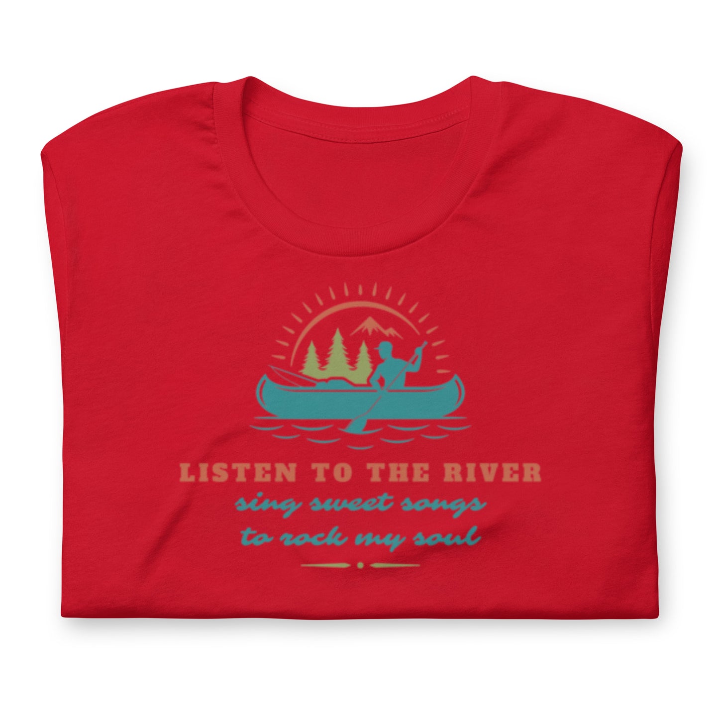 Listen To The River Sing Sweet Songs- Cotton Tee Shirt