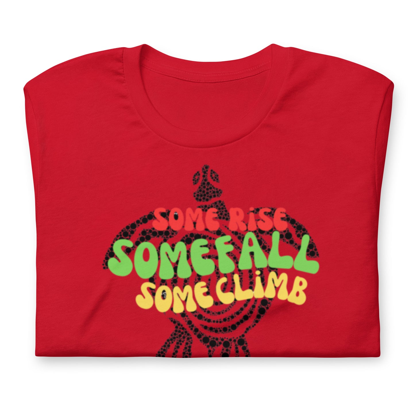 Some Rise Some Fall Some Climb - Cotton Tee Shirt