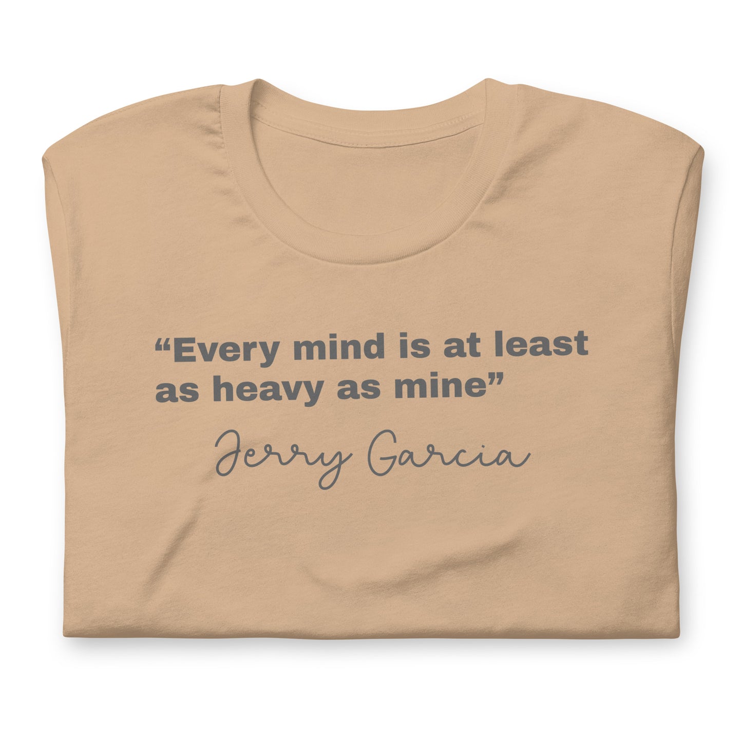 “Every mind is at least as heavy as mine” Jerry Garcia - Cotton Tee Shirt