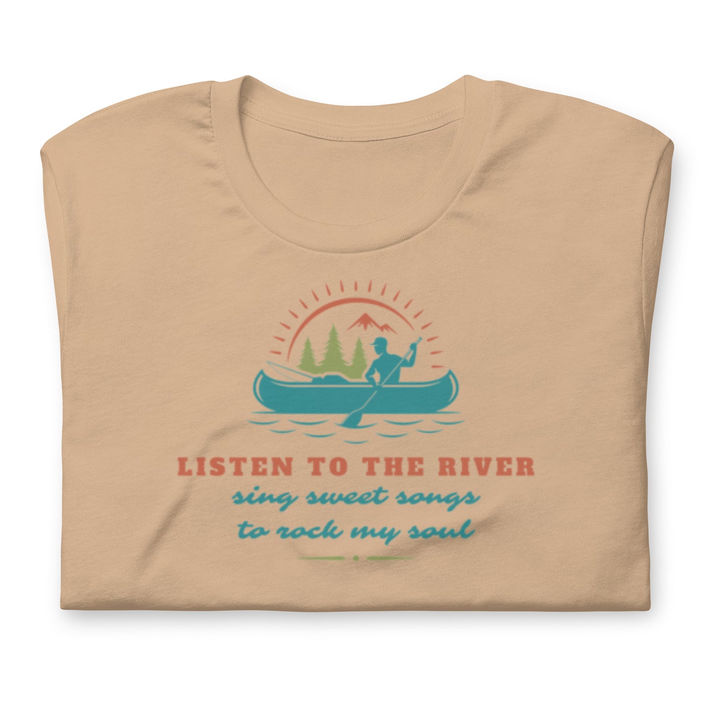 Listen To The River Sing Sweet Songs- Cotton Tee Shirt