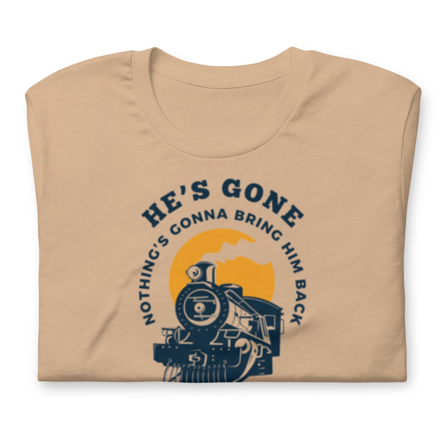 He's Gone Nothing Gonna Bring Him Back - Locomotive- Cotton Tee Shirt