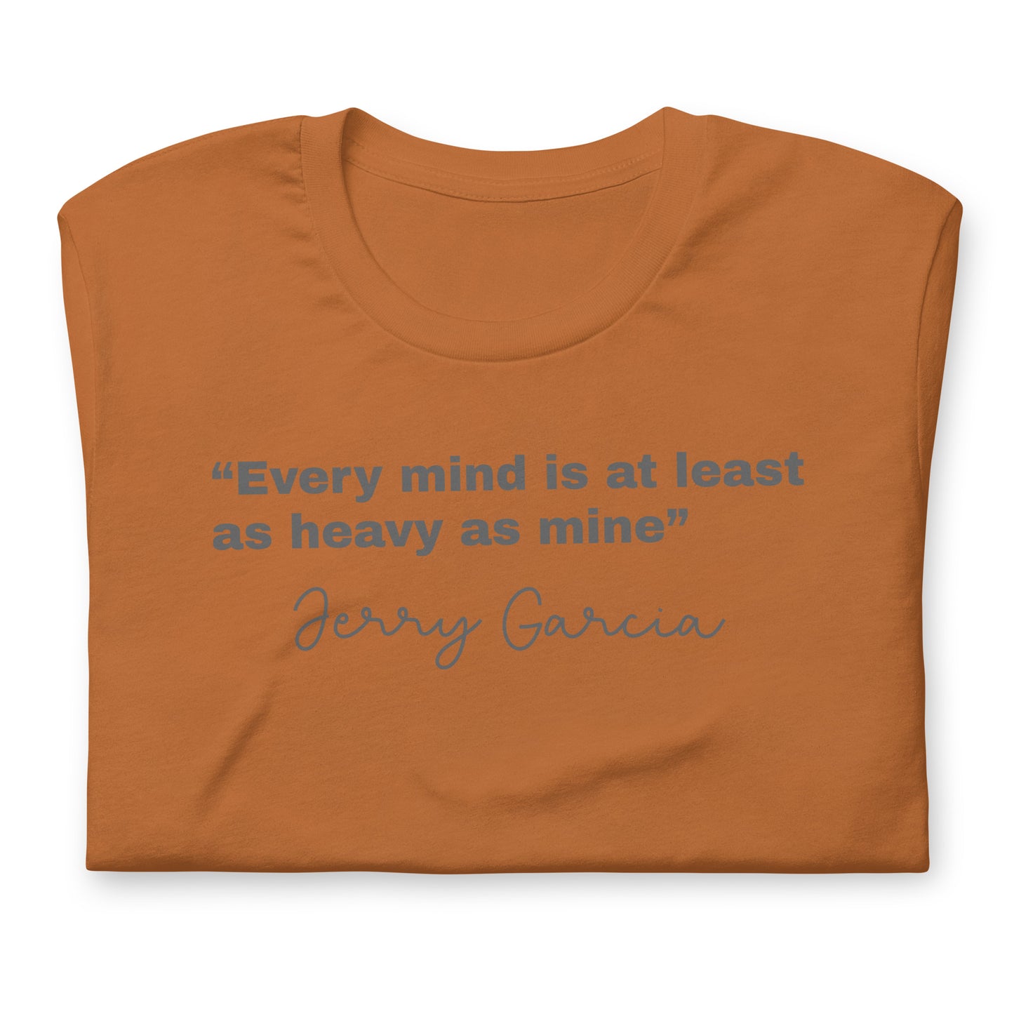 “Every mind is at least as heavy as mine” Jerry Garcia - Cotton Tee Shirt