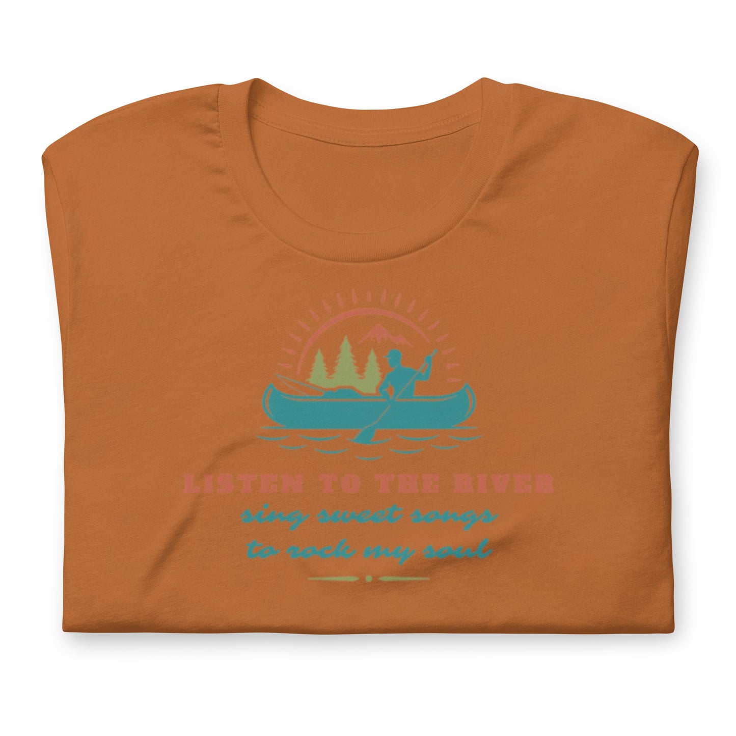 Listen To The River Sing Sweet Songs- Cotton Tee Shirt