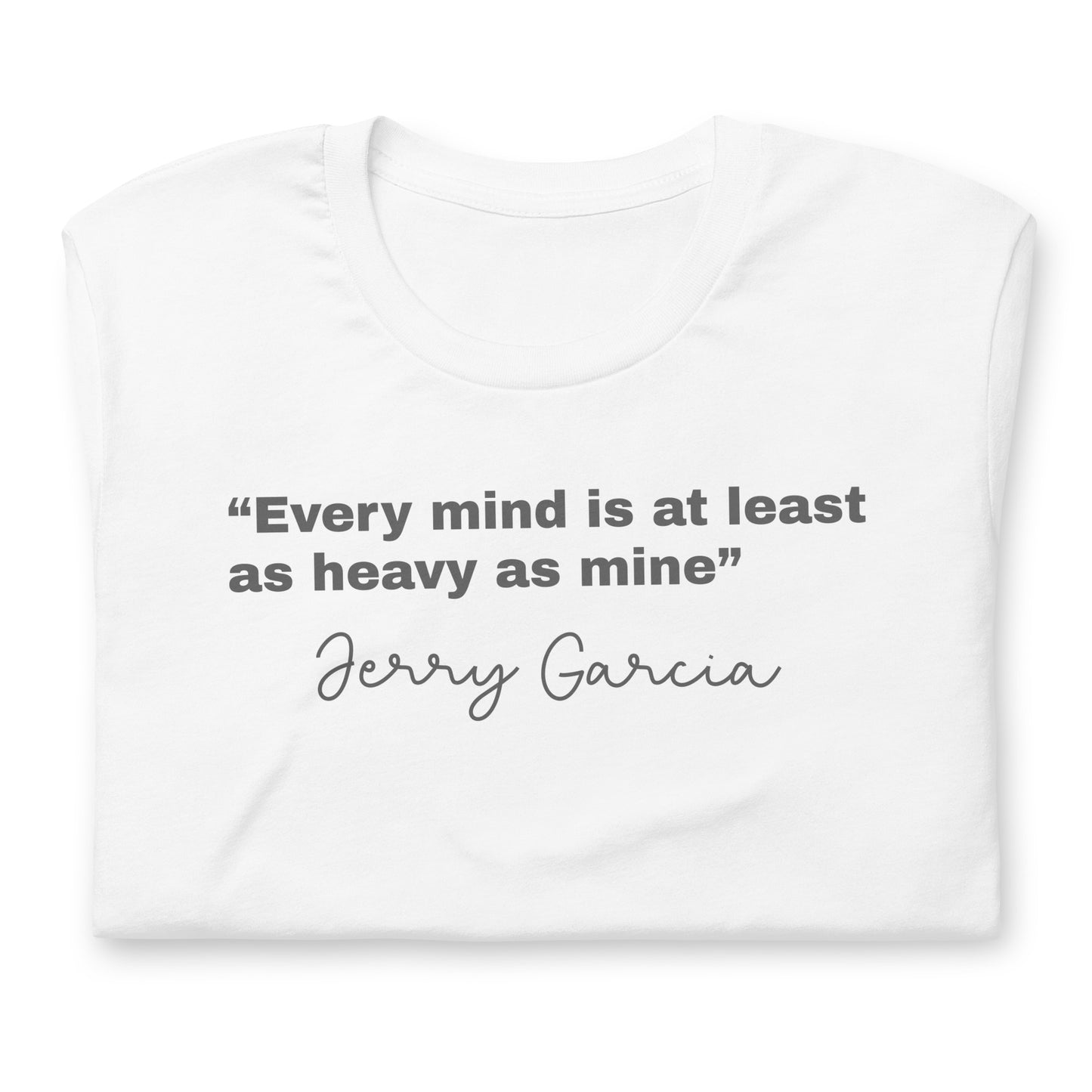 “Every mind is at least as heavy as mine” Jerry Garcia - Cotton Tee Shirt