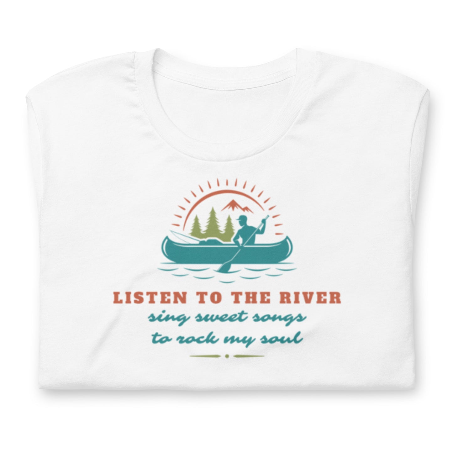 Listen To The River Sing Sweet Songs- Cotton Tee Shirt