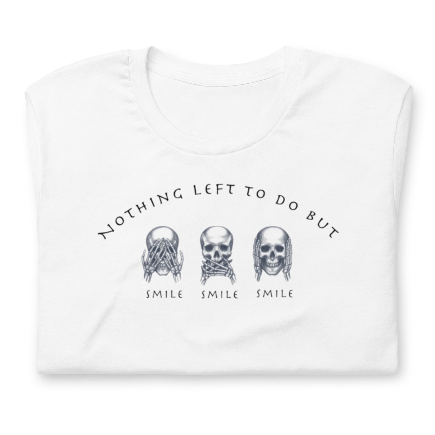 Nothing Left To Do But Smile Smile Smile - Cotton Tee Shirt